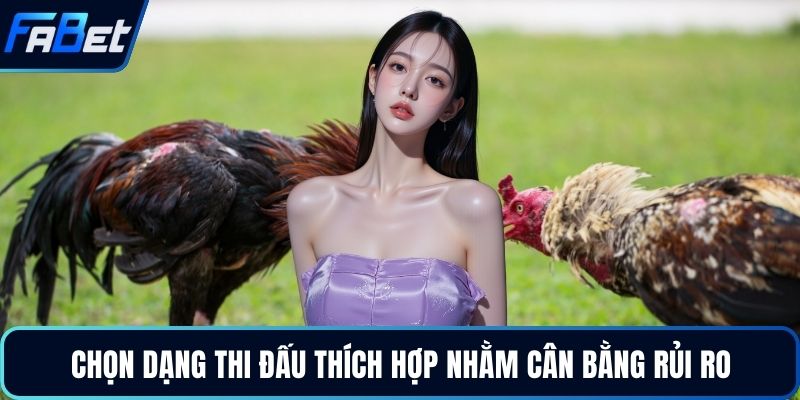 Chọn dạng thi đấu thích hợp nhằm cân bằng rủi ro