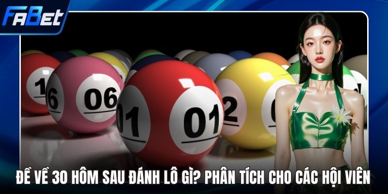 Đề về 30 hôm sau đánh lô gì