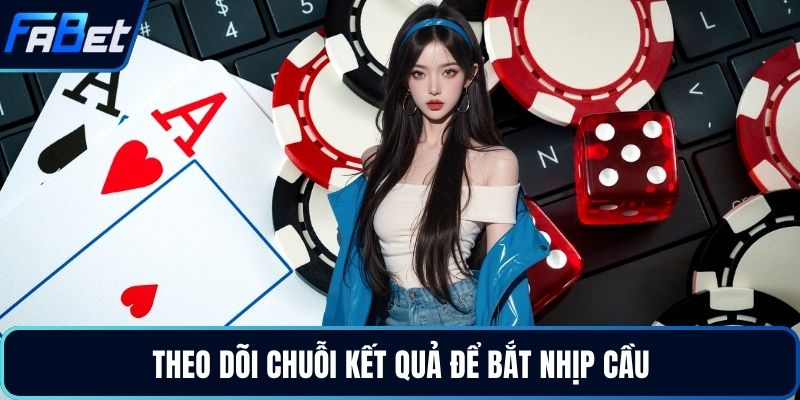 Theo dõi chuỗi kết quả để bắt nhịp cầu
