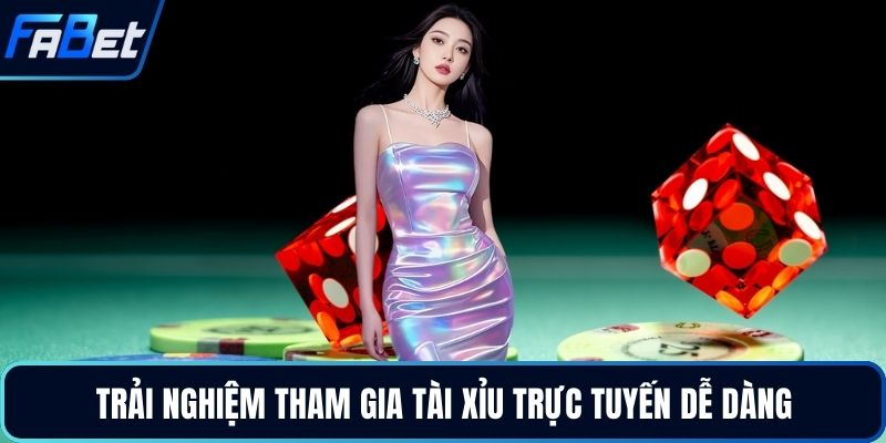 Trải nghiệm tham gia tài xỉu trực tuyến dễ dàng